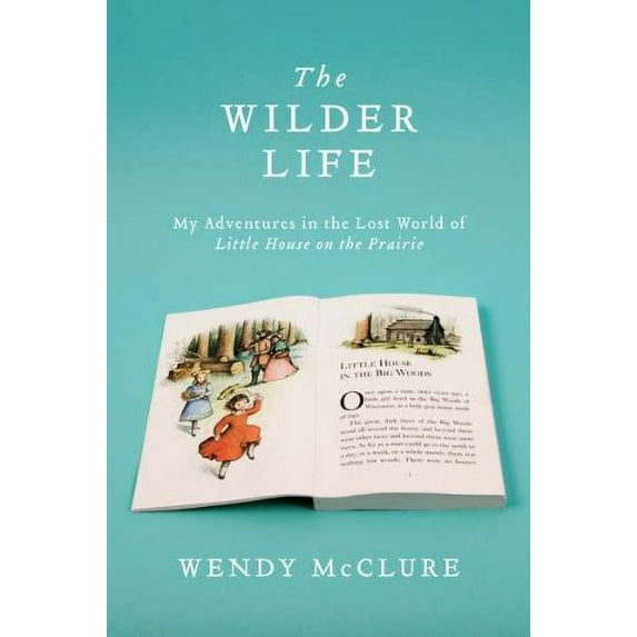 Pre-Owned The Wilder Life: My Adventures in the Lost World of Little House on the Prairie (Hardcover) 1594487804 9781594487804
