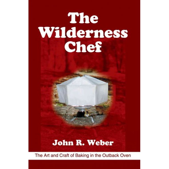 Pre-Owned The Wilderness Chef: The Art and Craft of Baking in the Outback Oven Paperback John R Weber
