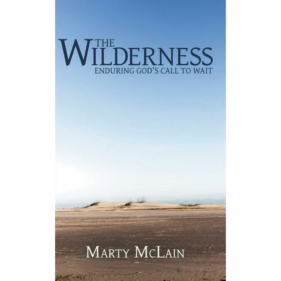 The Wilderness: Enduring God'S Call to Wait, (Hardcover)