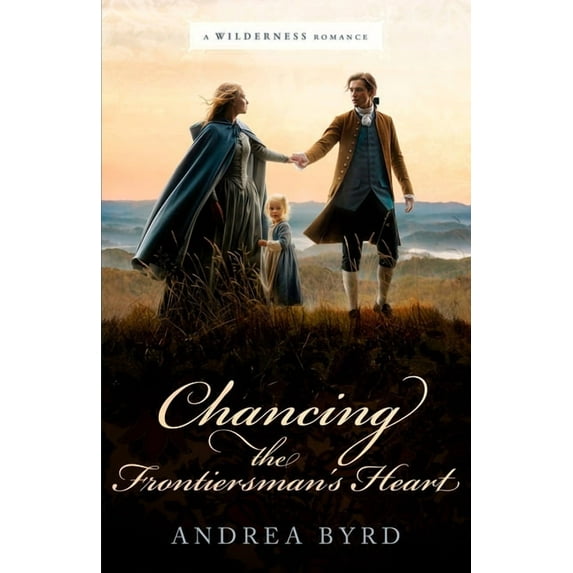 The Wilderness Romance Chancing the Frontiersman's Heart, Book 1, (Paperback)