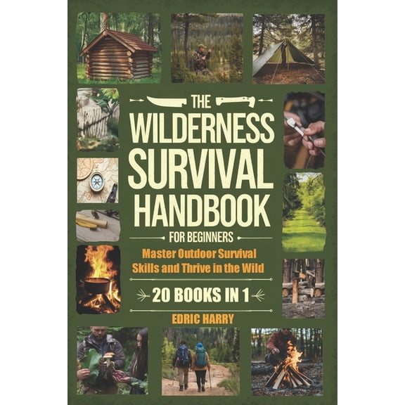 The Wilderness Survival Handbook for Beginners: Master Outdoor Survival Skills and Thrive in the Wild, (Paperback)