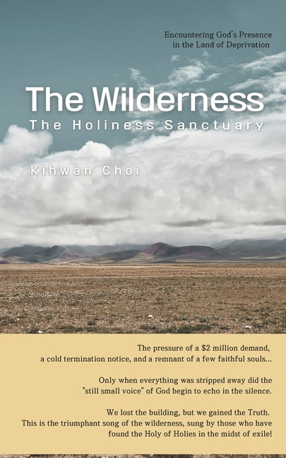 The Wilderness: The Holiest Sanctuary: Encountering God's Presence in the Land of Deprivation, (Paperback)