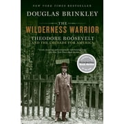 The Wilderness Warrior Theodore Roosevelt and the Crusade for America, Paperback