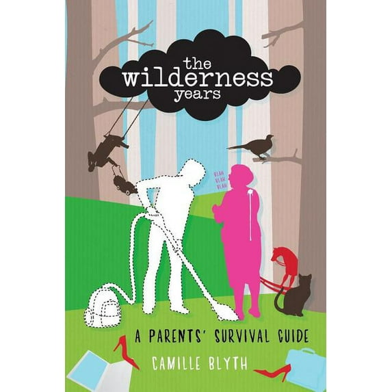 The Wilderness Years: A Parents' Survival Guide, (Paperback)