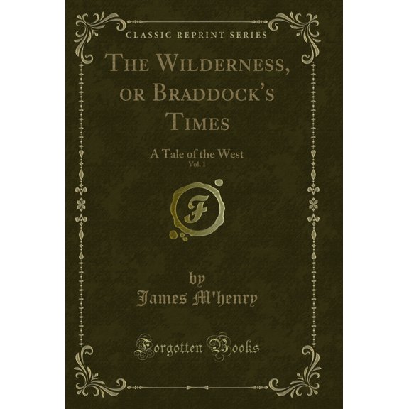 The Wilderness, or Braddock's Times, Vol. 1: A Tale of the West (Classic Reprint)