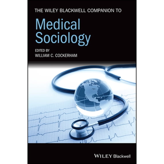 Pre-Owned The Wiley Blackwell Companion to Medical Sociology (Hardcover) 1119633753 9781119633754