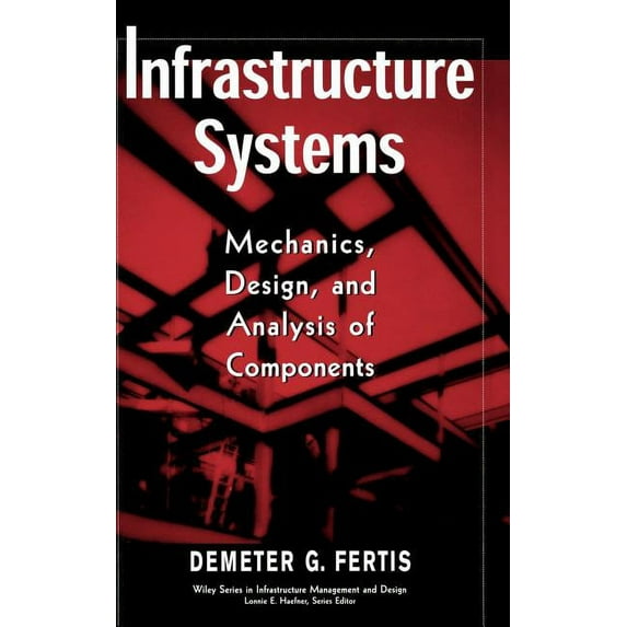 The Wiley Infrastructure Management and Infrastructure Systems: Mechanics, Design, and Analysis of Components, Book 3, (Hardcover)