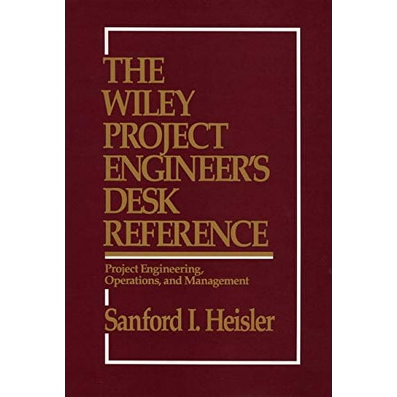 Pre-Owned The Wiley Project Engineer's Desk Reference: Project Engineering, Operations, and Management (Hardcover) 0471546771 9780471546771