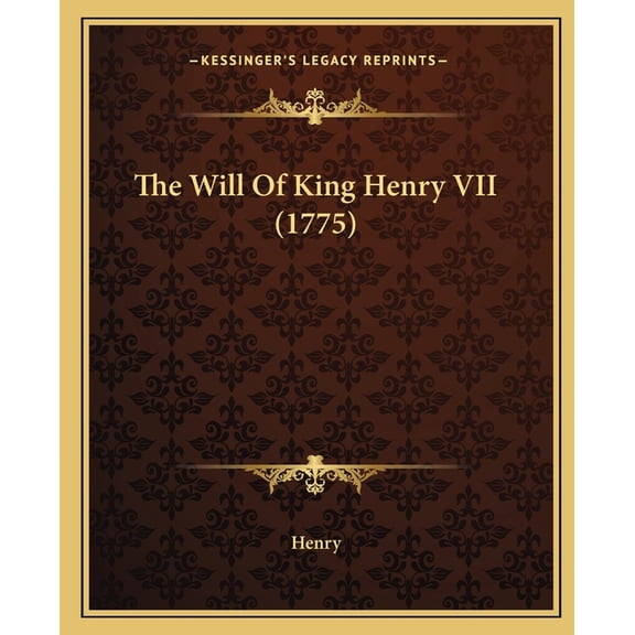 The Will Of King Henry VII (1775) (Paperback)