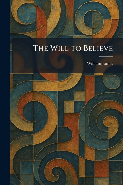 The Will to Believe, (Paperback)