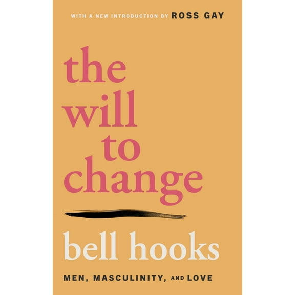 The Will to Change: Men, Masculinity, and Love, (Paperback)