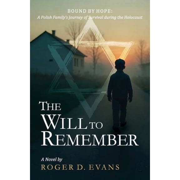 The Will to Remember: Bound By Hope: A Polish Family's Journey of Survival during the Holocaust, (Paperback)