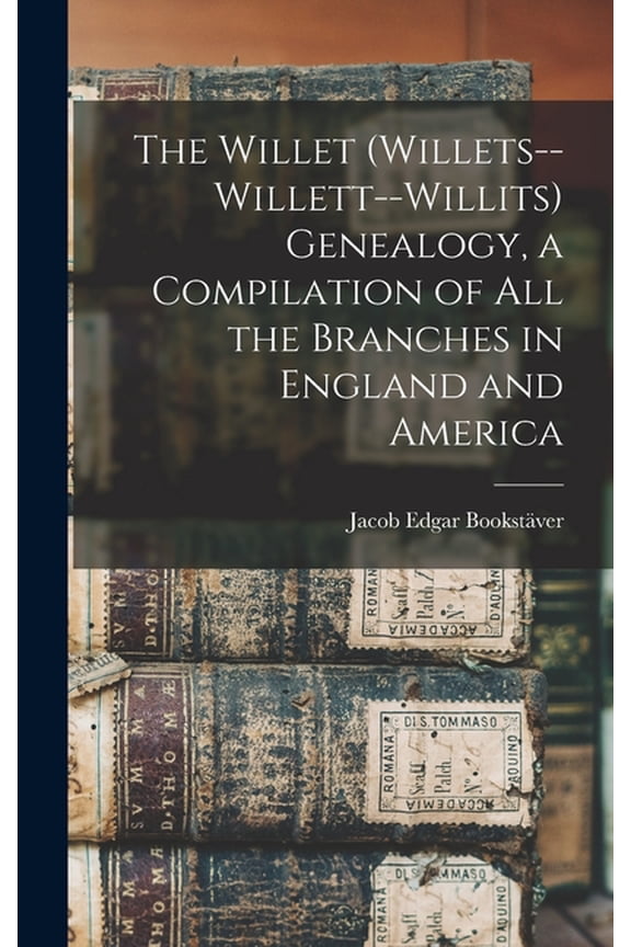 The Willet (Willets--Willett--Willits) Genealogy, a Compilation of all the Branches in England and America, (Hardcover)