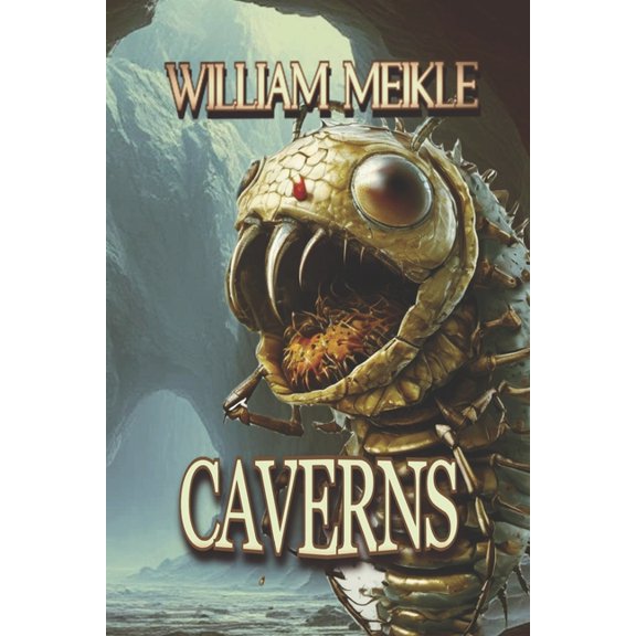 The William Meikle Chapbook Collection Caverns: Three Tales of Deep Places, Book 71, (Paperback)