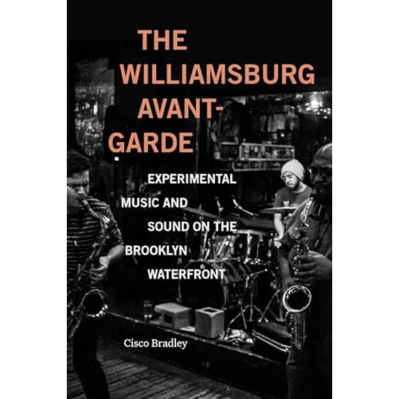Pre-Owned Pre-Owned The Williamsburg Avant-Garde: Experimental Music and Sound on the Brooklyn Waterfront Paperback
