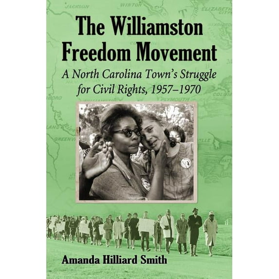 The Williamston Freedom Movement: A North Carolina Town's Struggle for Civil Rights, 1957-1970, (Paperback)