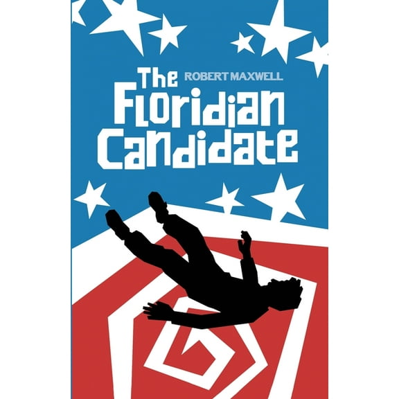 The Willing Fool The Floridian Candidate: A Satirical Thriller of Conspiracy, Corruption, and the American Dream, Book 1, (Paperback)