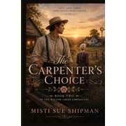 The Willow Creek Series. The Carpenter's Choice A Christian Romance of Hidden Secrets, Healing Hearts, and God's Restoring Love, Book 2, Paperback