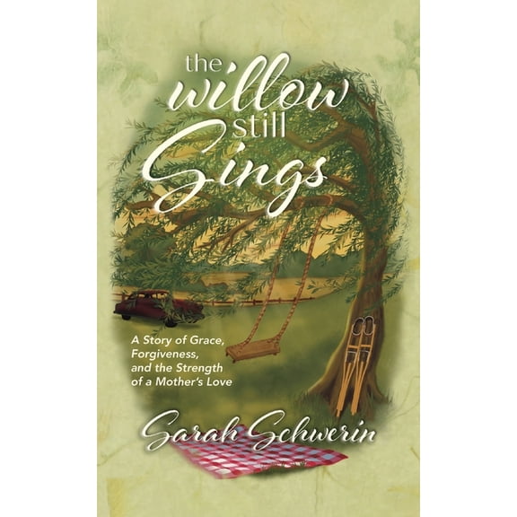 The Willow Still Sings: A Story of Grace, Forgiveness, and the Strength of a Mother's Love, (Paperback)