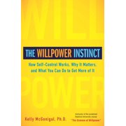 KELLY MCGONIGAL The Willpower Instinct : How Self-Control Works, Why It Matters, and What You Can Do To Get More of It (Hardcover)