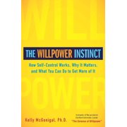 KELLY MCGONIGAL The Willpower Instinct : How Self-Control Works, Why It Matters, and What You Can Do To Get More of It (Hardcover)