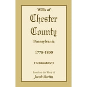 The Wills of Chester County, Pennsylvania, 1778-1800, Paperback