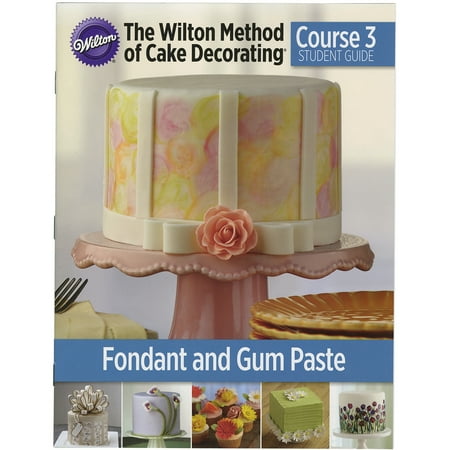 Wilton Method of Cake Decorating Student Guide, Course 3