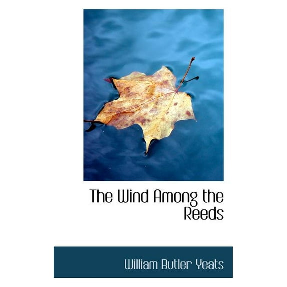 The Wind Among the Reeds Paperback 1103809792 9781103809790 William Butler Yeats