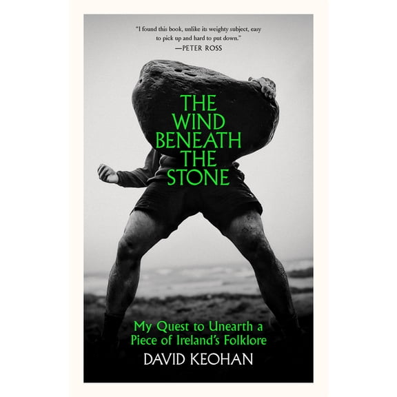 The Wind Beneath the Stone: My Quest to Unearth a Piece of Ireland's Folklore, (Hardcover)