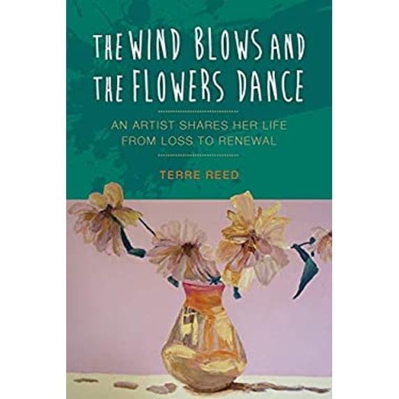 Pre-Owned The Wind Blows and the Flowers Dance: An Artist Shares Her Life from Loss to Renewal (Paperback) 1733039368 9781733039369
