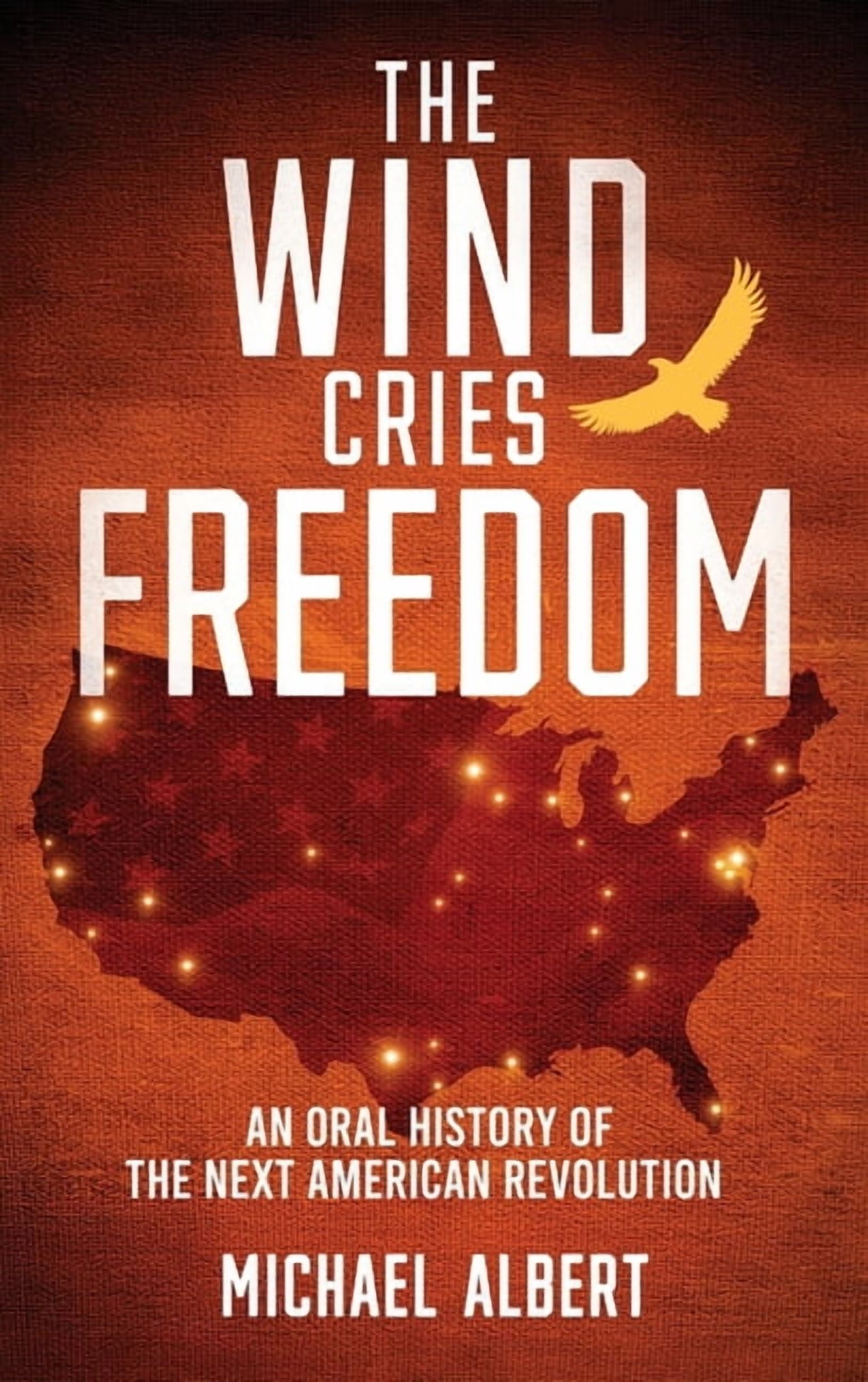 The Wind Cries Freedom: An Oral History of the Next American Revolution, (Hardcover)