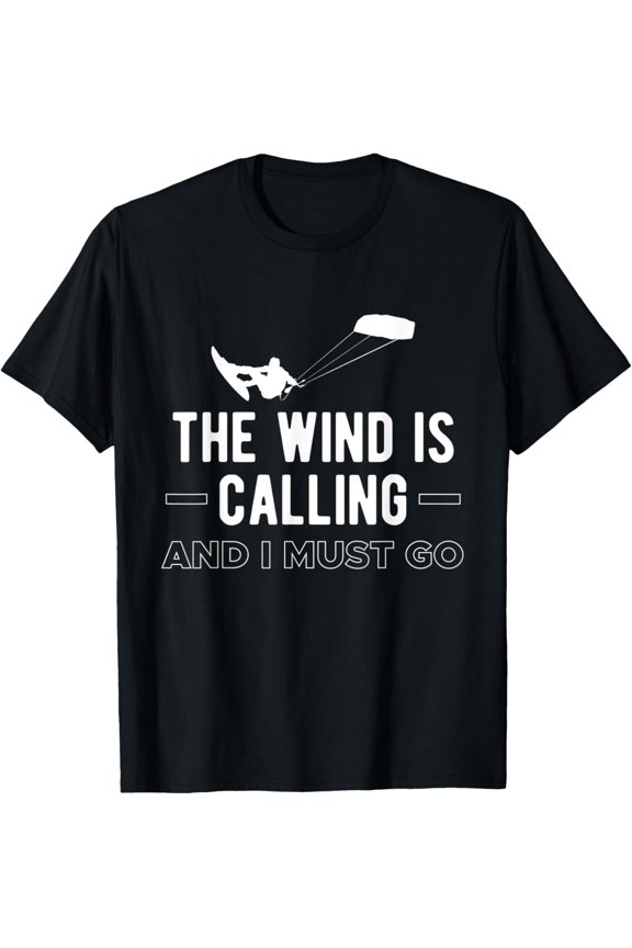 The Wind Is Calling I Must Go Kitesurfing Kiting Kite Surfer T-Shirt