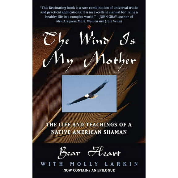 The Wind Is My Mother: The Life and Teachings of a Native American Shaman, (Paperback)