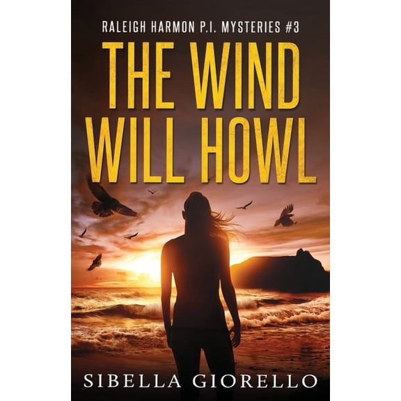 The Wind Will Howl: Book 3 Raleigh Harmon P.I .