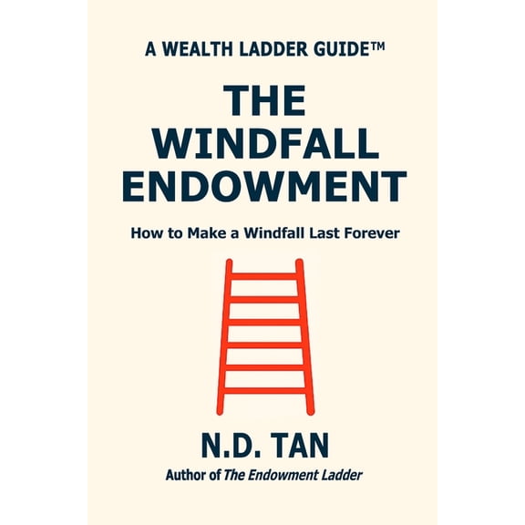 The Windfall Endowment: How to Make a Windfall Last Forever, (Paperback)