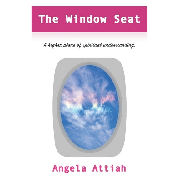 The Window Seat: A higher plane of understanding the mysteries of the spiritual dimension. (Paperback) by Angela Attiah