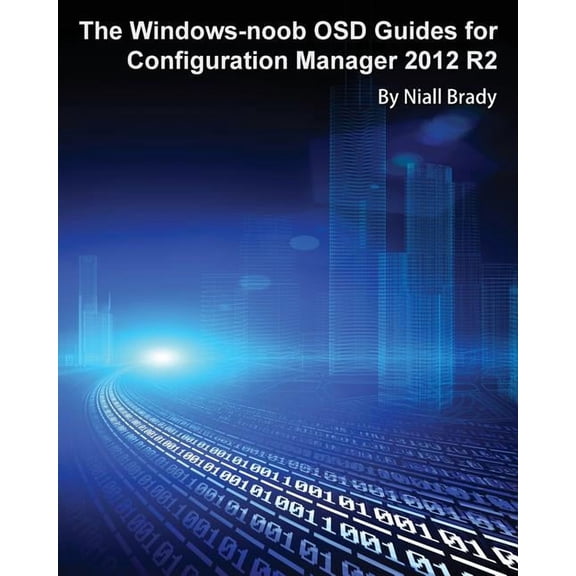 The Windows-noob OSD Guides for Configuration Manager 2012 R2 (Paperback)