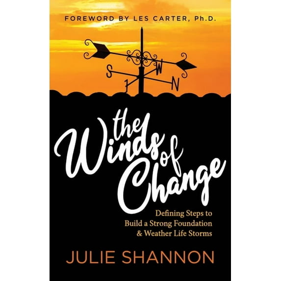 The Winds of Change: Defining Steps to Build a Strong Foundation and Weather Life Storms, (Paperback)