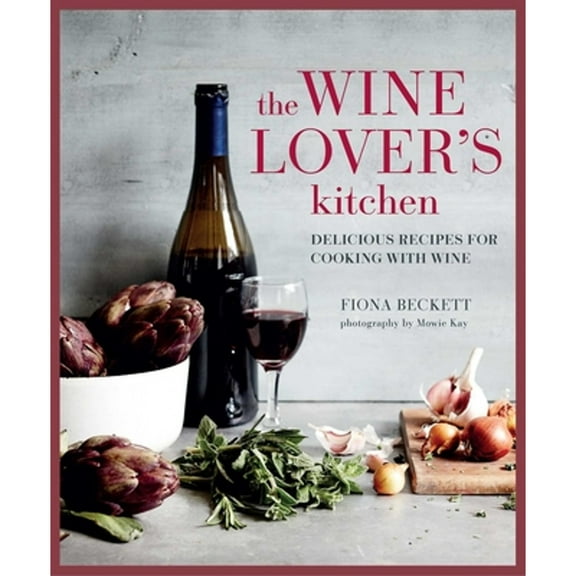 Pre-Owned The Wine Lover's Kitchen: Delicious Recipes for Cooking with Wine, (Hardcover)