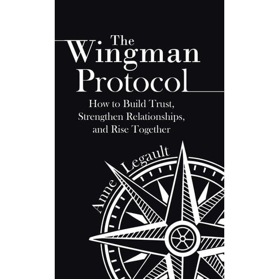 The Wingman Protocol: How to Build Trust, Strengthen Relationships, and Rise Together, (Hardcover)
