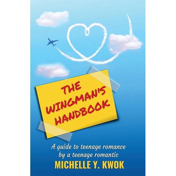 The Wingman's Handbook: A Guide to Teenage Romance by a Teenage Romantic, (Paperback)