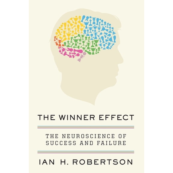The Winner Effect: The Neuroscience of Success and Failure, (Paperback)