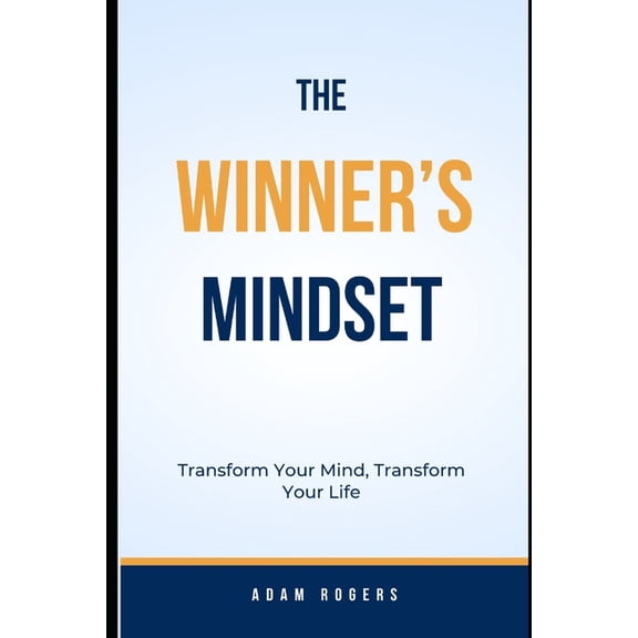 The Winner's Mindset: Transform Your Mind, Transform Your Life, (Paperback)