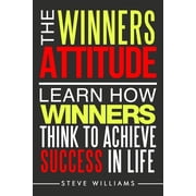 The Winners Attitude Learn How Winners Think to Achieve Success in Life