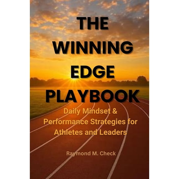 The Winning Edge Playbook: Daily Mindset & Performance Strategies for Athletes and Leaders, (Paperback)
