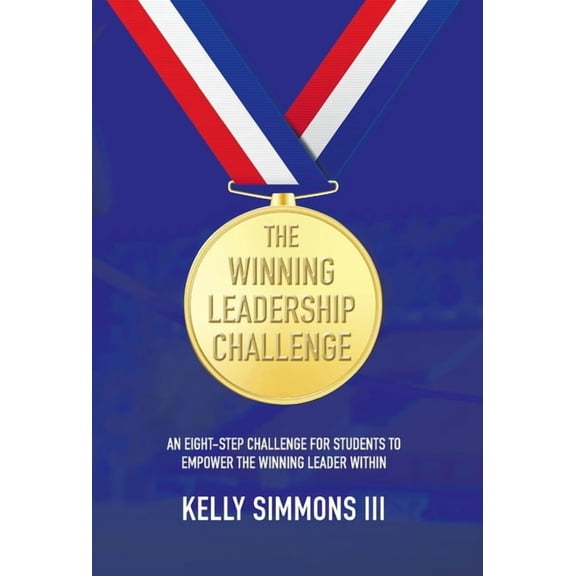 The Winning Leadership Challenge: An Eight-Step Challenge For Students To Empower The Winning Leader Within, (Hardcover)