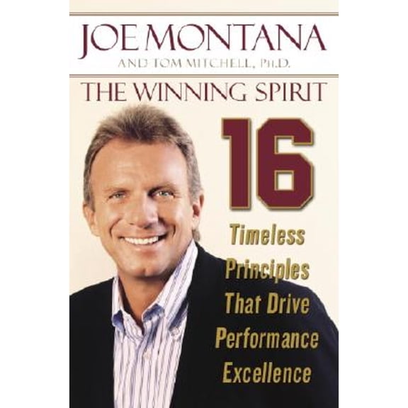 The Winning Spirit: 16 Timeless Principles That Drive Performance Excellence (Hardcover) by Joe Montana, Tom Mitchell
