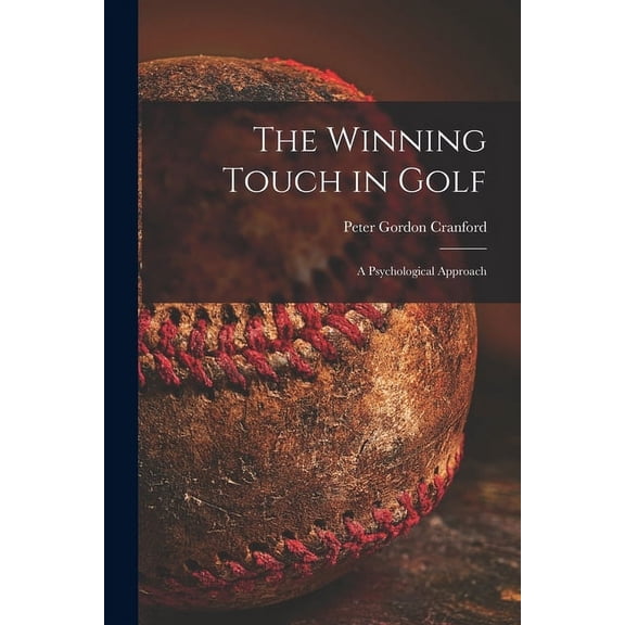 The Winning Touch in Golf; a Psychological Approach, (Paperback)