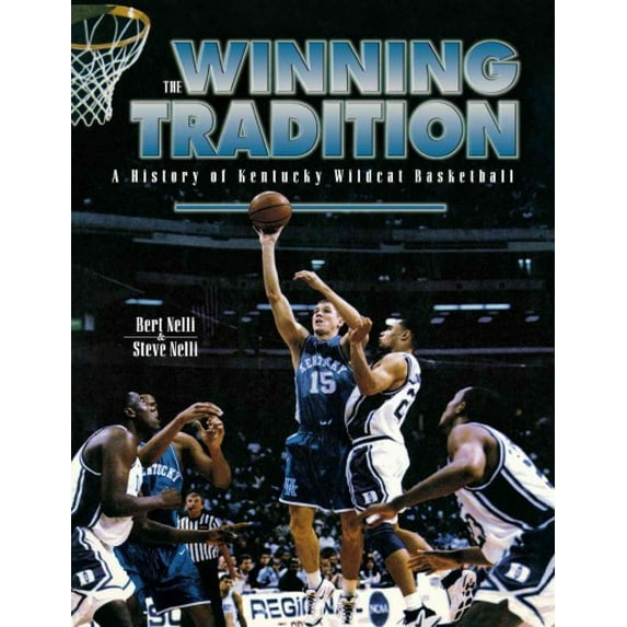 The Winning Tradition: A History of Kentucky Wildcat Basketball -- Bert Nelli