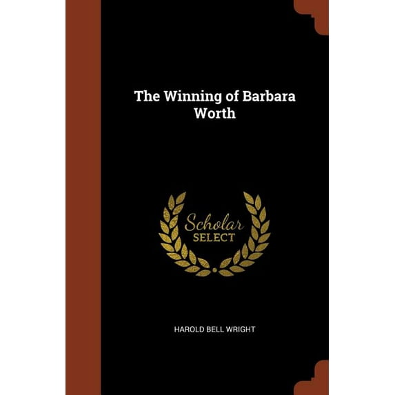 The Winning of Barbara Worth Paperback 1374933171 9781374933170 Harold Bell Wright